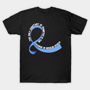 The Only Constant in Diabetes is the Change in Insulin Doses T-Shirt